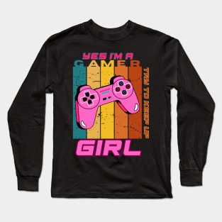 Yes I'm a Gamer Girl Try to Keep Up Long Sleeve T-Shirt